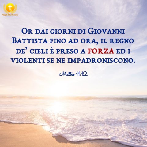 il Regno de’ Cieli è preso ai violenti