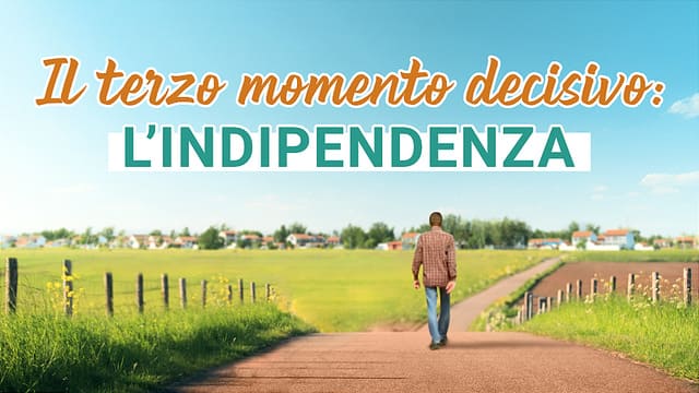 Il terzo momento decisivo: l’indipendenza