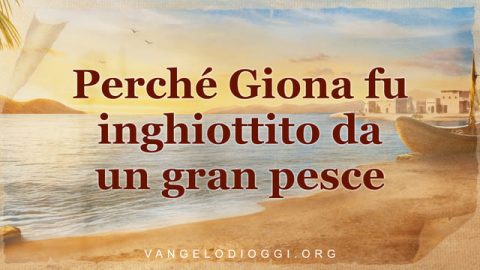 Perché Giona fu inghiottito da un gran pesce