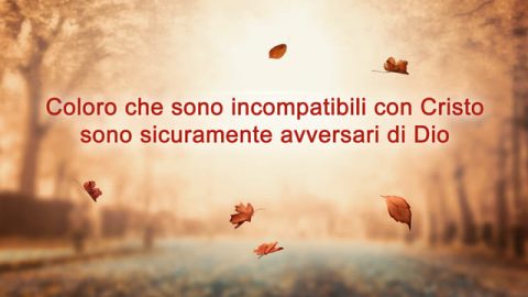 Coloro che sono incompatibili con Cristo sono sicuramente avversari di Dio