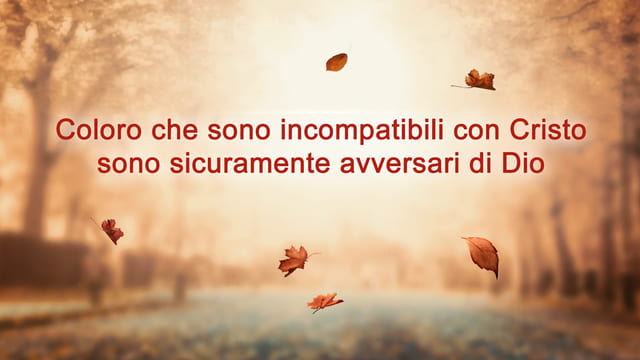 Coloro che sono incompatibili con Cristo sono sicuramente avversari di Dio