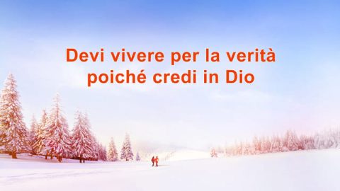 Devi vivere per la verità poiché credi in Dio