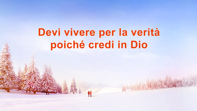 Devi vivere per la verità poiché credi in Dio