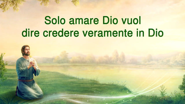 Solo amare Dio vuol dire credere veramente in Dio