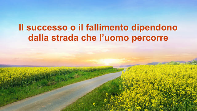 Il successo o il fallimento dipendono dalla strada che l’uomo percorre