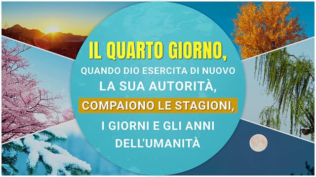 Il quarto giorno, quando Dio esercita di nuovo la Sua autorità, compaiono le stagioni, i giorni e gli anni dell’umanità